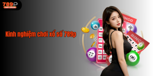 Kinh nghiệm chơi xổ số 789p