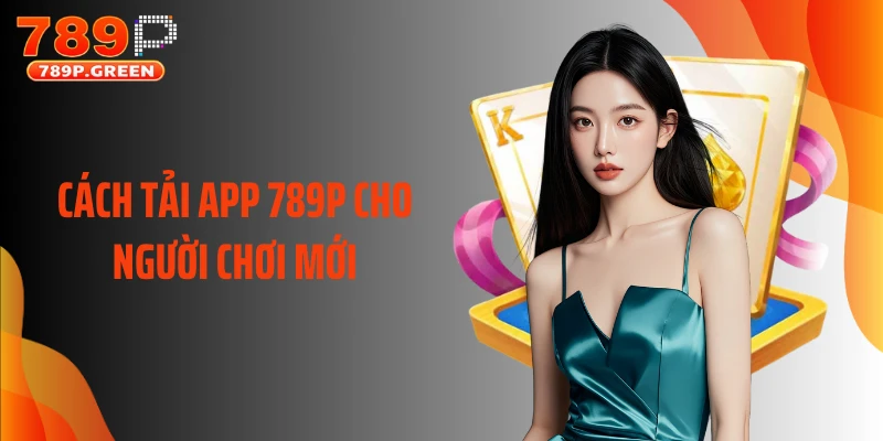 Cách tải app 789P cho người chơi mới