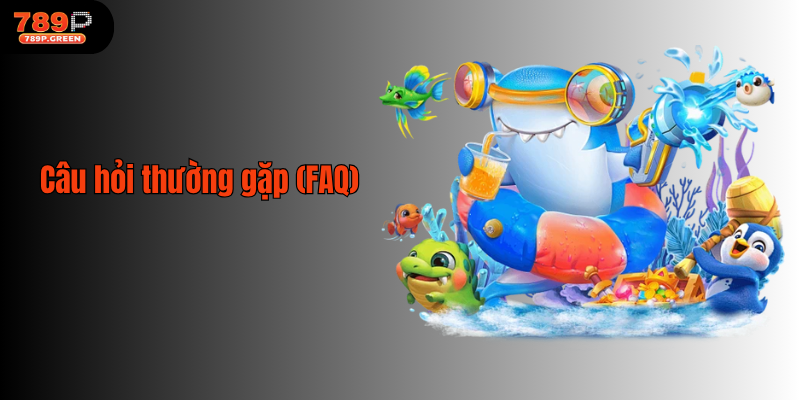 Câu hỏi thường gặp (FAQ)