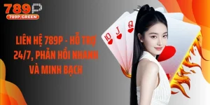 Liên Hệ 789P - Hỗ Trợ 24/7, Phản Hồi Nhanh Và Minh Bạch