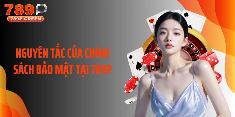 Nguyên tắc của chính sách bảo mật tại 789P