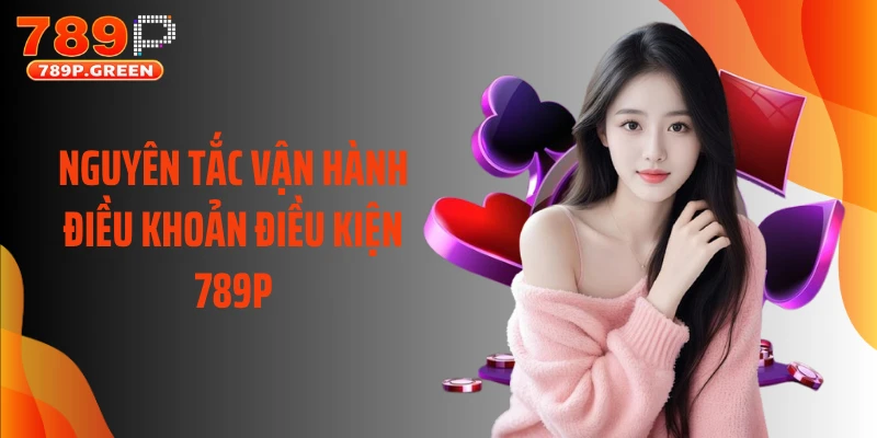 Nguyên tắc vận hành điều khoản điều kiện 789P