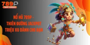 Nổ Hũ 789P - Thiên Đường Jackpot Triệu Xu Dành Cho Bạn