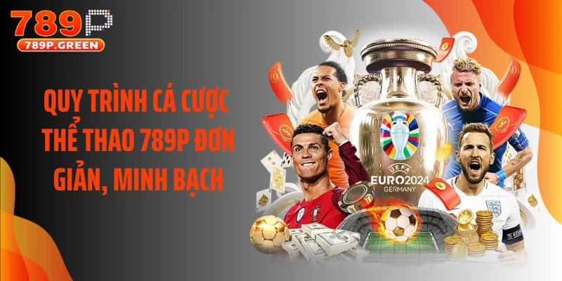 Quy trình cá cược thể thao 789P đơn giản, minh bạch