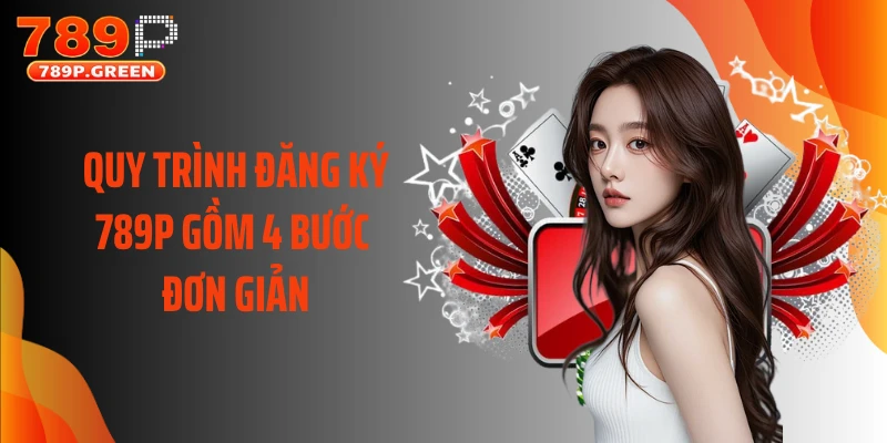 Quy trình đăng ký 789P gồm 4 bước đơn giản
